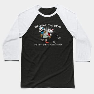 We Beat The Devil! Baseball T-Shirt